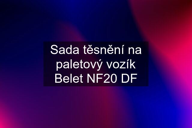 Sada těsnění na paletový vozík Belet NF20 DF