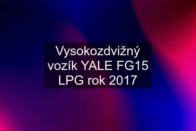 Vysokozdvižný vozík YALE FG15 LPG rok 2017