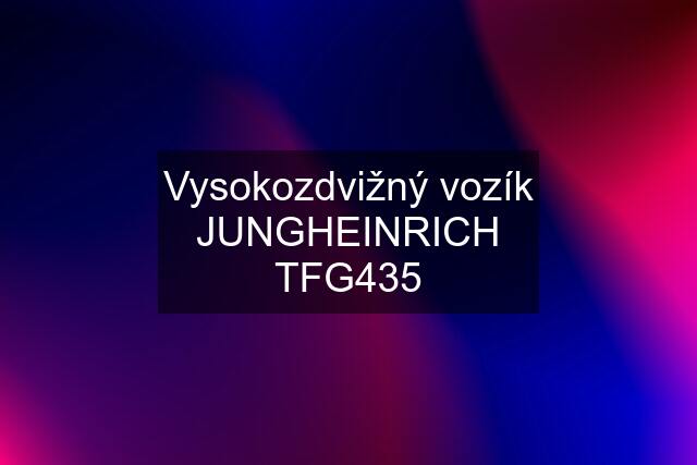 Vysokozdvižný vozík JUNGHEINRICH TFG435