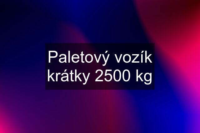 Paletový vozík krátky 2500 kg