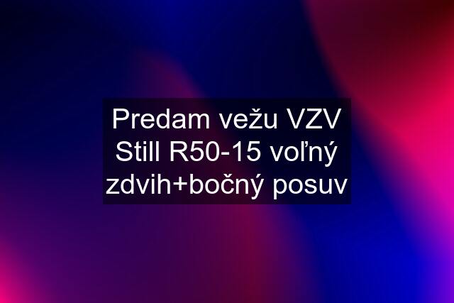 Predam vežu VZV Still R50-15 voľný zdvih+bočný posuv