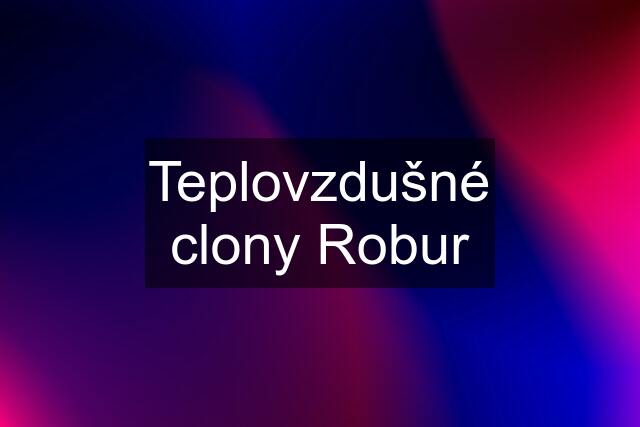 Teplovzdušné clony Robur