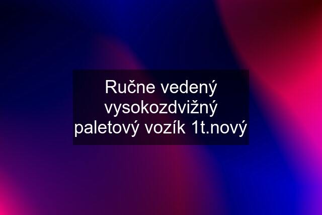 Ručne vedený vysokozdvižný paletový vozík 1t.nový