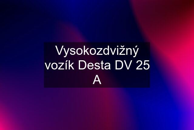 Vysokozdvižný vozík Desta DV 25 A