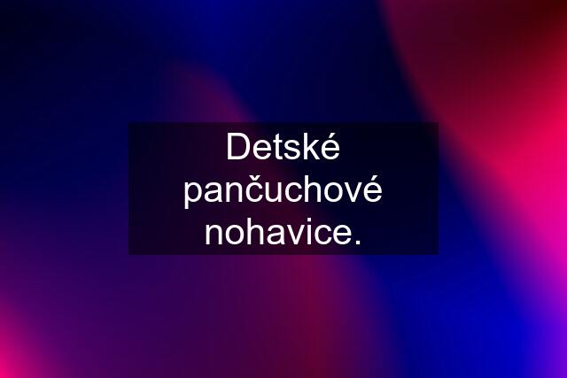 Detské pančuchové nohavice.