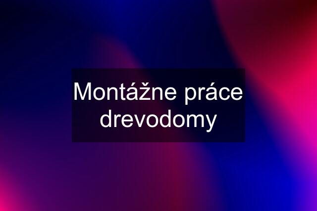 Montážne práce drevodomy