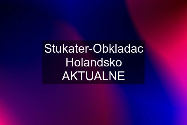 Stukater-Obkladac Holandsko AKTUALNE