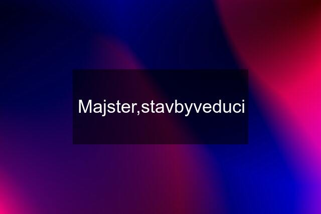 Majster,stavbyveduci