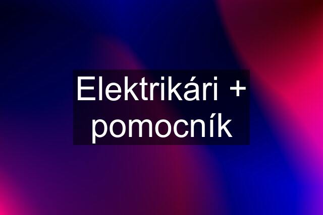 Elektrikári + pomocník