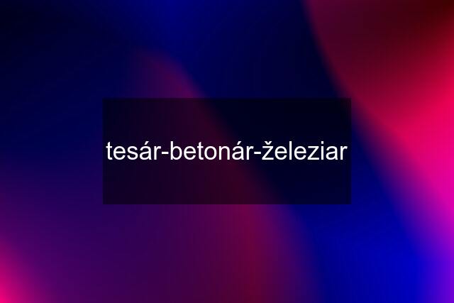 tesár-betonár-železiar