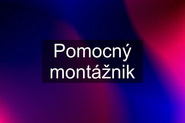 Pomocný montážnik