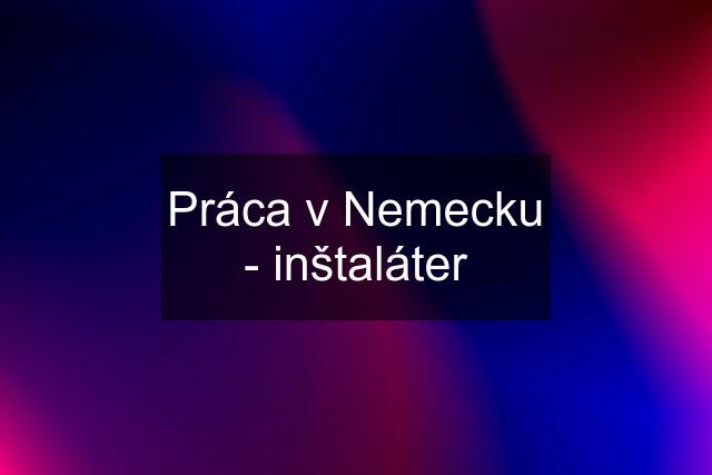 Práca v Nemecku - inštaláter