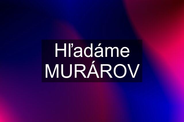 Hľadáme MURÁROV