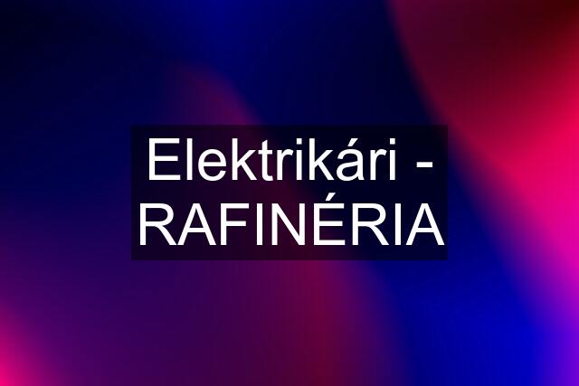 Elektrikári - RAFINÉRIA