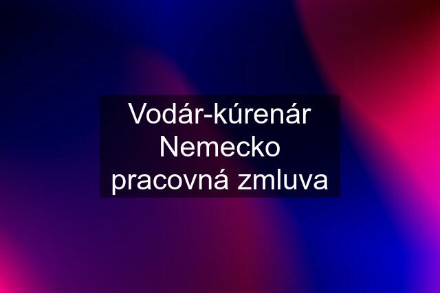 Vodár-kúrenár Nemecko pracovná zmluva