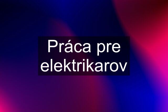 Práca pre elektrikarov