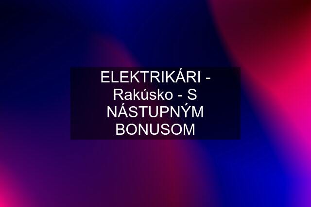 ELEKTRIKÁRI - Rakúsko - S NÁSTUPNÝM BONUSOM