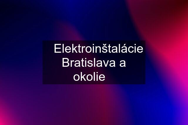✅Elektroinštalácie Bratislava a okolie✅