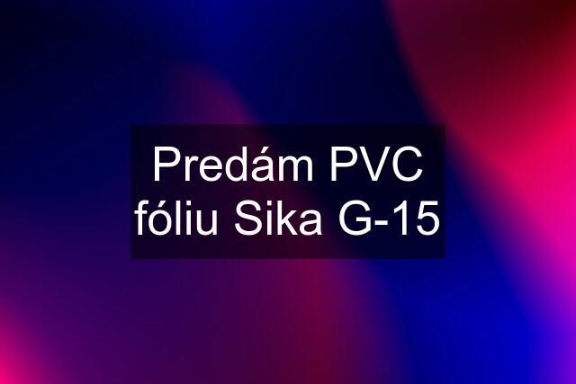 Predám PVC fóliu Sika G-15