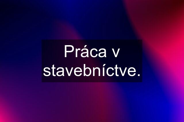 Práca v stavebníctve.