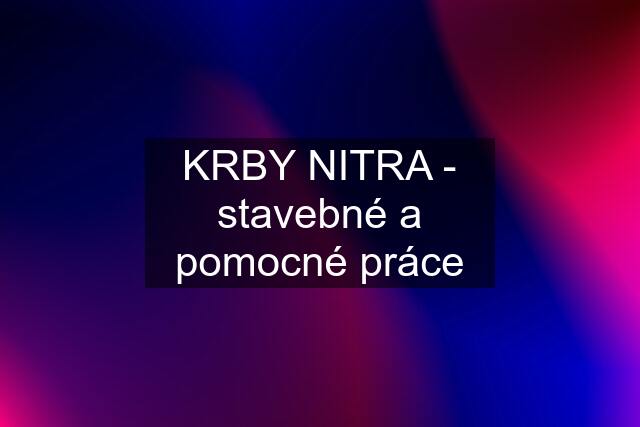 KRBY NITRA - stavebné a pomocné práce