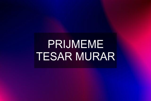 PRIJMEME TESAR MURAR