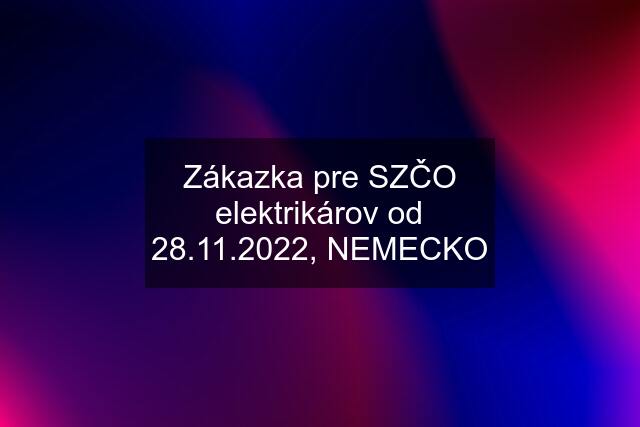 Zákazka pre SZČO elektrikárov od 28.11.2022, NEMECKO
