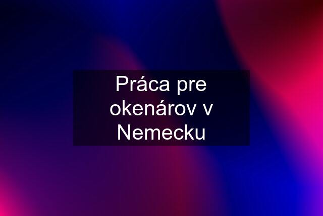 Práca pre okenárov v Nemecku