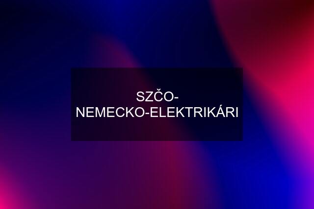 SZČO- NEMECKO-ELEKTRIKÁRI