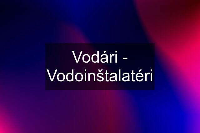 Vodári - Vodoinštalatéri