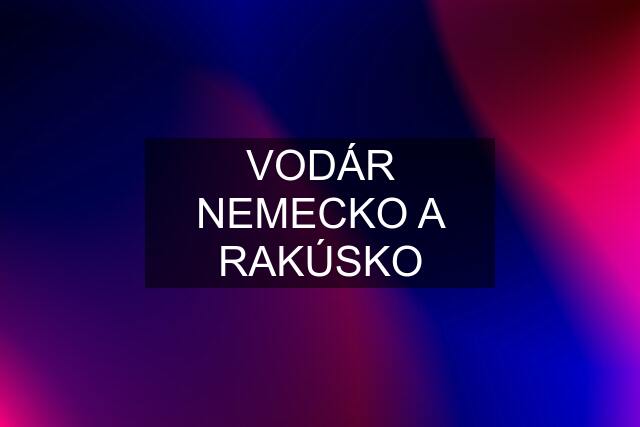 VODÁR NEMECKO A RAKÚSKO