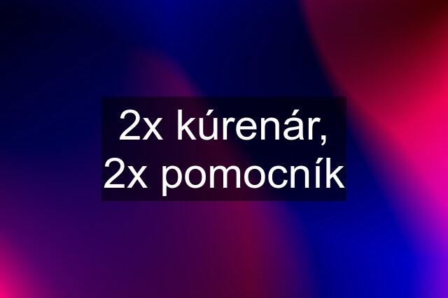 2x kúrenár, 2x pomocník