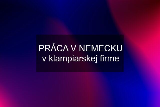 PRÁCA V NEMECKU v klampiarskej firme