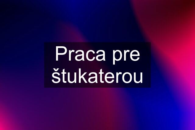 Praca pre štukaterou