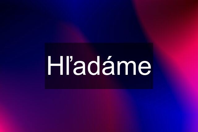 Hľadáme