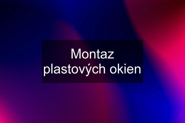 Montaz plastových okien