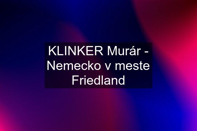 KLINKER Murár - Nemecko v meste Friedland