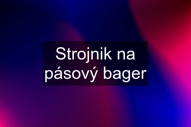 Strojnik na pásový bager