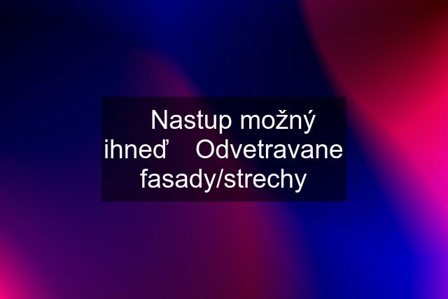 ❗️Nastup možný ihneď ❗️Odvetravane fasady/strechy