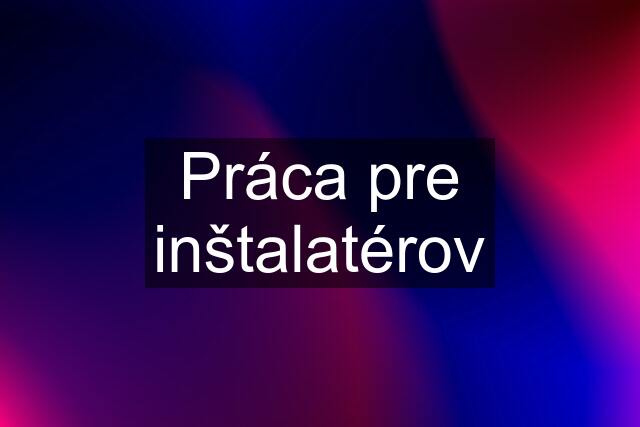 Práca pre inštalatérov