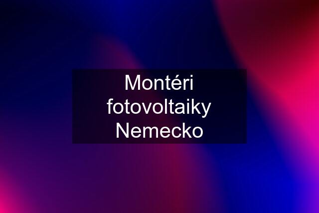 Montéri fotovoltaiky Nemecko