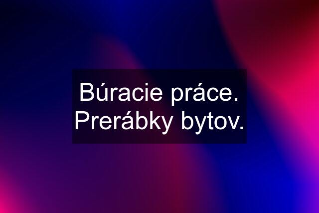 Búracie práce. Prerábky bytov.