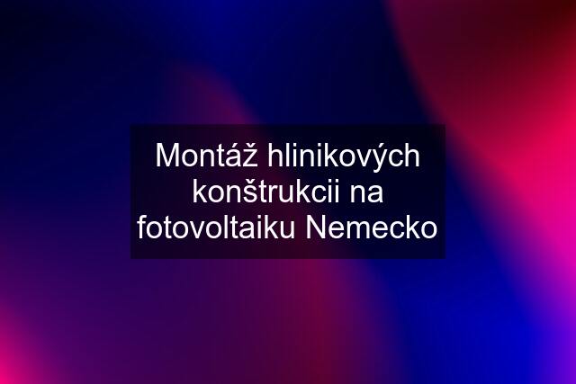 Montáž hlinikových konštrukcii na fotovoltaiku Nemecko