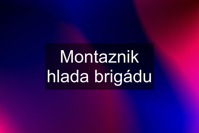 Montaznik hlada brigádu