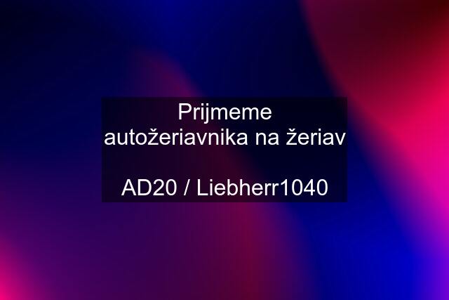 Prijmeme autožeriavnika na žeriav  AD20 / Liebherr1040