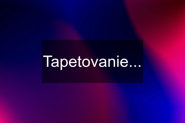 Tapetovanie...