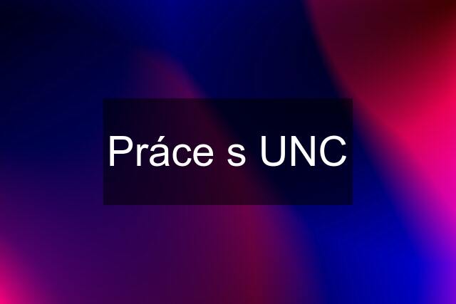 Práce s UNC