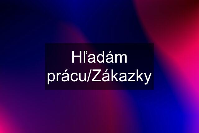 Hľadám prácu/Zákazky