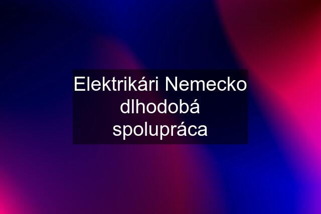 Elektrikári Nemecko dlhodobá spolupráca