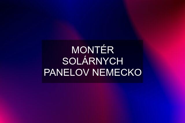 MONTÉR SOLÁRNYCH PANELOV NEMECKO